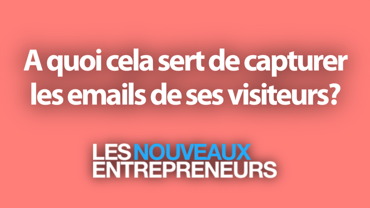 A quoi cela sert de capturer les emails de ses visiteurs?