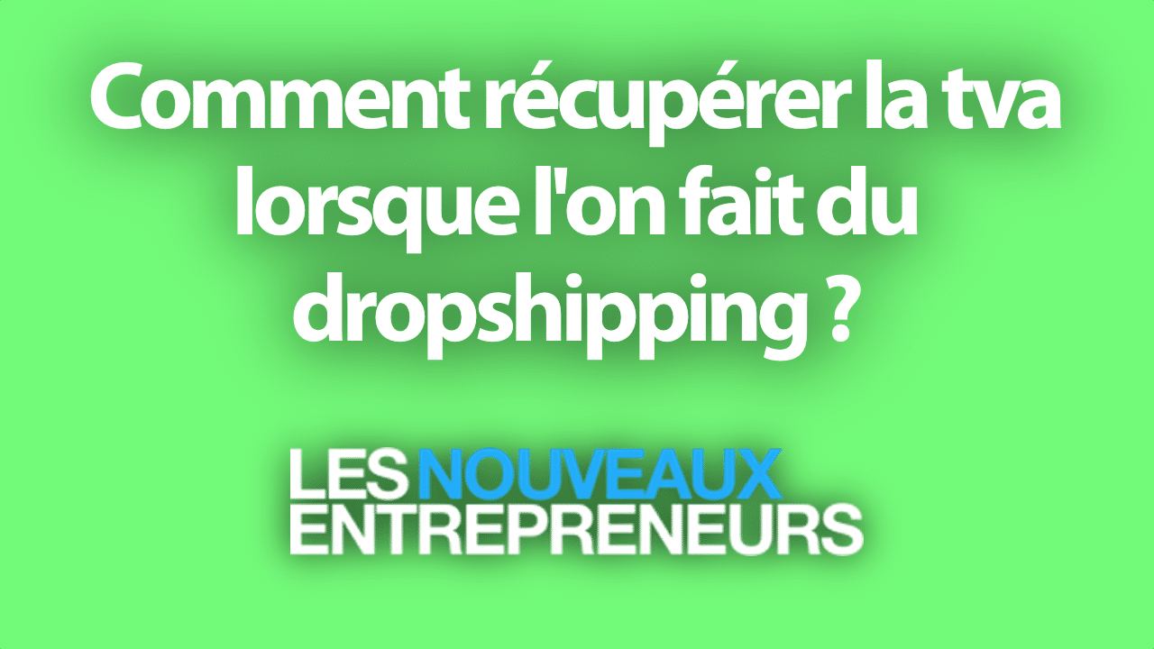 Comment récupérer la tva lorsque l'on fait du dropshipping ?