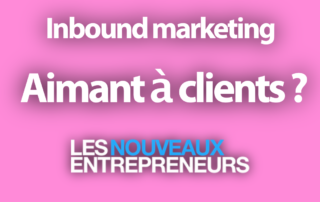 L'Inbound marketing est-il vraiment un puissant aimant à clients ?