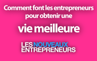 Comment font les entrepreneurs pour obtenir une vie meilleure