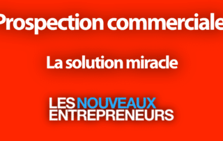 PROSPECTION COMMERCIALE : LA SOLUTION MIRACLE